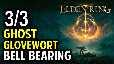 Ghost Glovewort Bell Bearings: The Key to Unlocking Elden Ring's True Potential