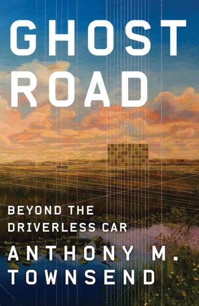 Read Online Ghost Road Beyond The Driverless Car By Anthony M Townsend