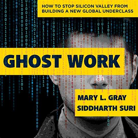 Read Online Ghost Work How To Stop Silicon Valley From Building A New Global Underclass By Mary L Gray