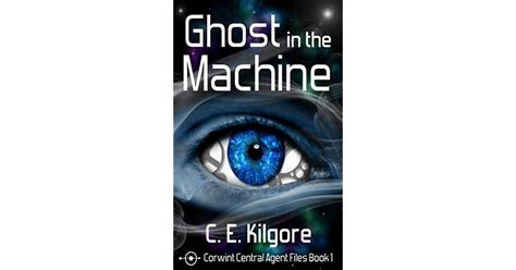 Read Online Ghost In The Machine Corwint Central Agent Files 1 By Ce Kilgore