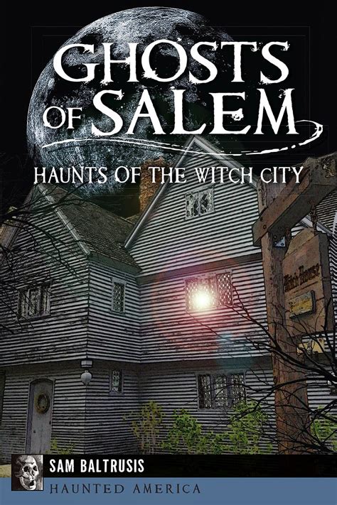 Ghosts of Salem Haunts of the Witch City