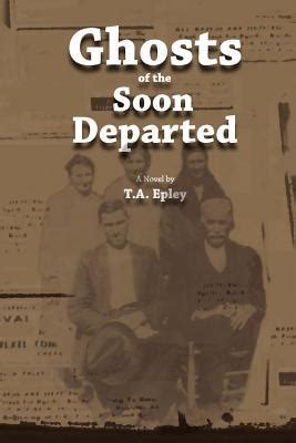Read Ghosts Of The Soon Departed By Ta Epley