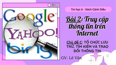 Giáo án Tin học 6 Bài 2 (Cánh diều): Truy cập thông tin trên Internet …