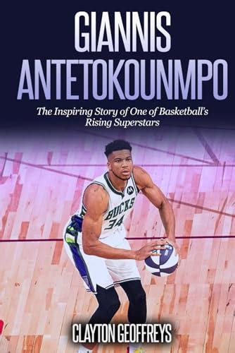 Read Giannis Antetokounmpo The Inspiring Story Of One Of Basketballs Rising Superstars Basketball Biography Books By Clayton Geoffreys