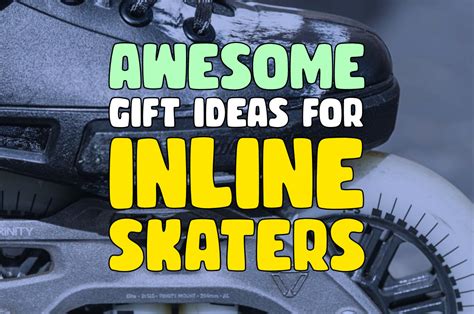 Gifts For Rollerbladers