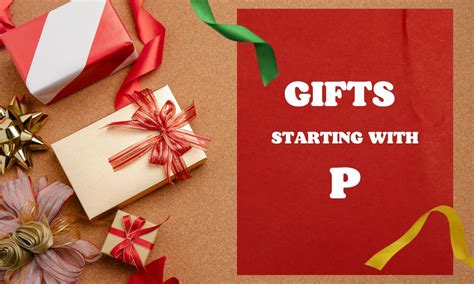 Gifts That Begin With P