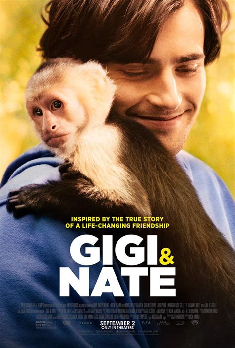 Gigi and nate. The roster includes Gigi & Nate which stars Charlie Rowe, Marcia Gay Harden, and Jim Belushi and tells the story of Nate Gibson, a young disabled man who regains hope through a relationship with his service animal, a capuchin monkey named Gigi. See full article at ScreenDaily. 8/25/2022. by Jeremy Kay. 