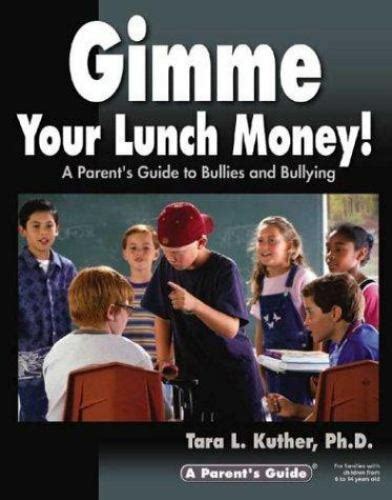 Gimme your lunch money a parent s guide to bullies. - Studiare la propria scuola un educatore con la guida pratica.