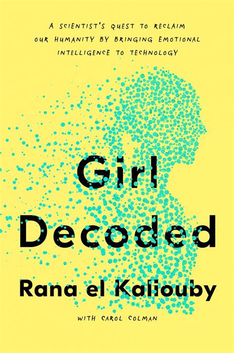 Read Girl Decoded A Scientists Quest To Reclaim Our Humanity By Bringing Emotional Intelligence To Technology By Rana El Kaliouby