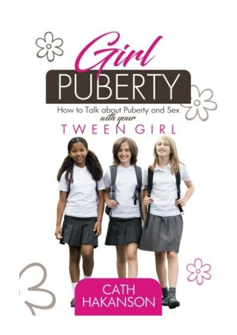 Read Online Girl Puberty How To Talk About Puberty And Sex With Your Tween Girl By Cath Hakanson