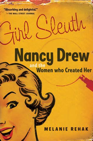 Read Girl Sleuth Nancy Drew And The Women Who Created Her By Melanie Rehak