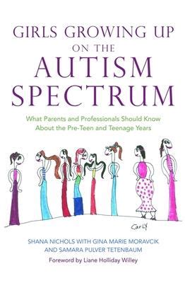 Full Download Girls Growing Up On The Autism Spectrum What Parents And Professionals Should Know About The Preteen And Teenage Years By Shana Nichols