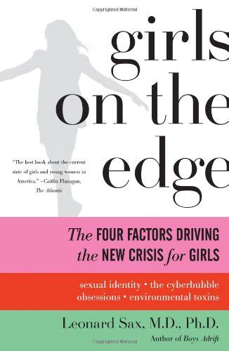 Download Girls On The Edge The Four Factors Driving The New Crisis For Girlssexual Identity The Cyberbubble Obsessions Environmental Toxins By Leonard Sax