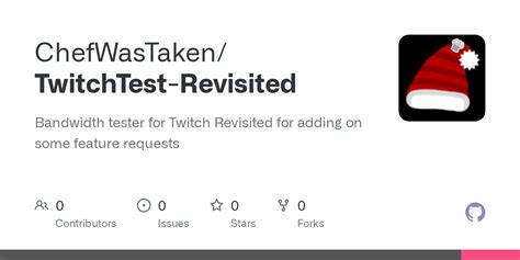 GitHub ChefWasTaken/TwitchTestRevisited Bandwidth tester for Twitch