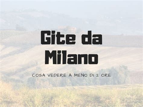 Gite da Milano, 30+1 luoghi a meno di due ore da Milano