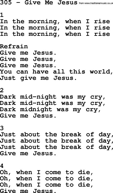 Give me jesus lyrics. [Chorus] All I ever wanted was You All I ever needed was You So take the world, take it all But give me Jesus I have been forever convinced I'll never find a love quite like this Take the world ... 
