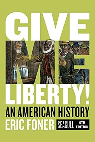 Read Give Me Liberty An American History Seagull Sixth Edition Vol Volume Two By Eric Foner