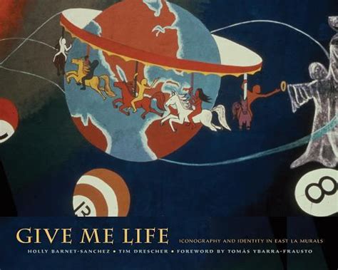 Read Online Give Me Life Iconography And Identity In East La Murals By Holly Barnetsaanchez