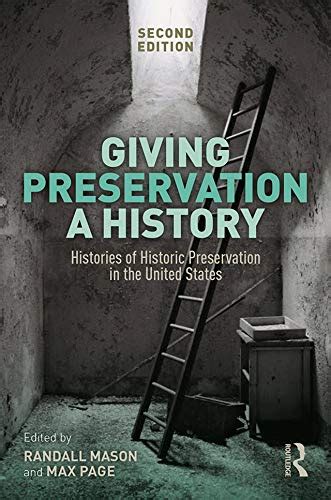 Download Giving Preservation A History Histories Of Historic Preservation In The United States By Max Page
