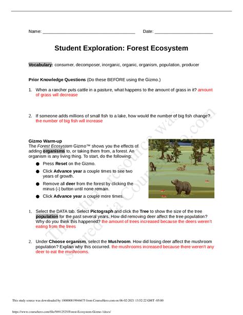 To start, do the following: Press Reset on the Gizmo.Student Exploration: Forest Ecosystem (ANSWER KEY)Gizmo Warm-up The Forest Ecosystem Gizmo™ shows you the eﬀects of adding organisms to, or taking them from, a forest. An organism is any living thing. To start, do the