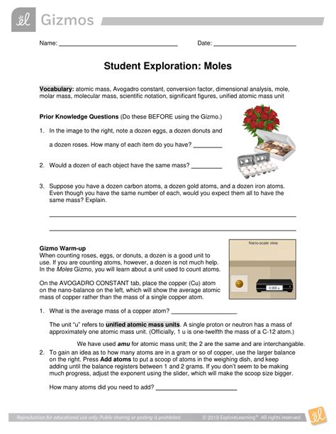 Student Exploration: Moles Directions: Follow the instructions to go through the simulation. Respond to the questions and prompts in the orange boxes. Vocabulary : atomic mass, Avogadro constant, conversion factor, dimensional analysis, mole, molar mass, molecular mass, scientific notation, significant figures, unified atomic mass unit Prior ....