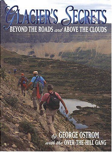 Read Online Glaciers Secrets Beyond The Roads And Above The Clouds By George Ostrom