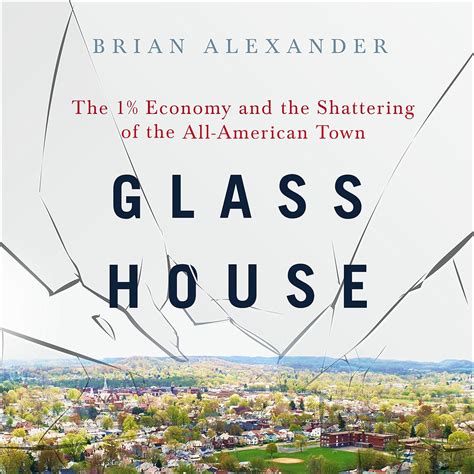 Full Download Glass House The 1 Economy And The Shattering Of The Allamerican Town By Brian  Alexander