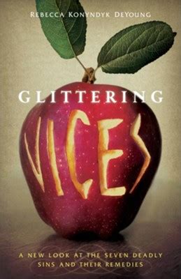 Download Glittering Vices A New Look At The Seven Deadly Sins And Their Remedies By Rebecca Konyndyk Deyoung