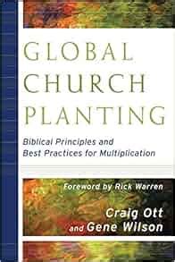 Global Church Planting Biblical Principles and Best Practices for Multiplication