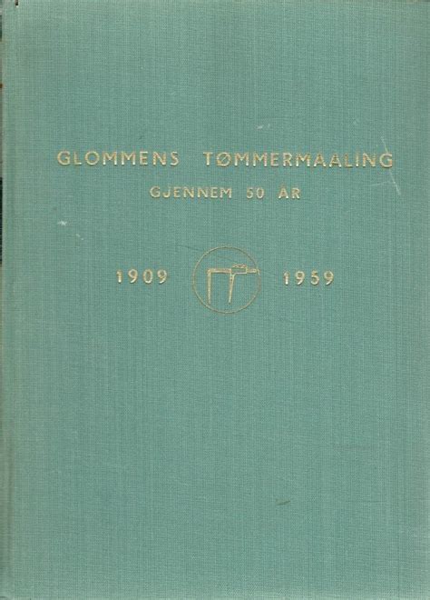 Glommens tømmermaaling gjennem 50 år, 1909 1959. - Blackberry manuell neu registrieren im netzwerk.