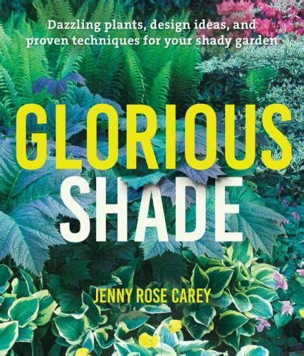Download Glorious Shade Dazzling Plants Design Ideas And Proven Techniques For Your Shady Garden By Jenny Rose Carey