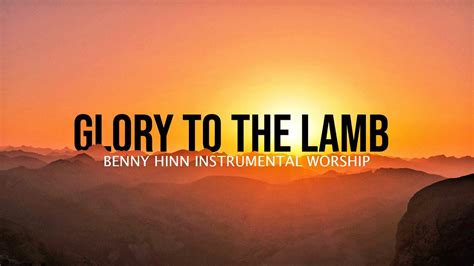 Glory To The Lamb - Benny Hinn - Effective Faith