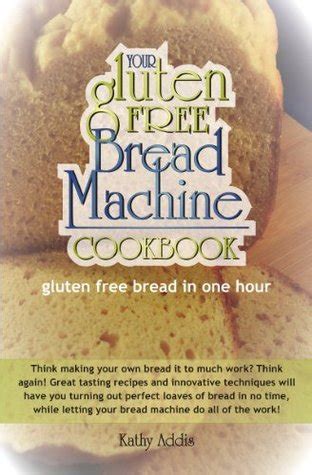 Read Gluten Free Bread Machine Cookbook By Kathy Addis