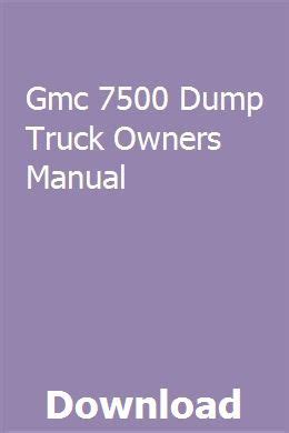 Gmc 7500 dump truck owners manual. - How to write a user manual for an application.