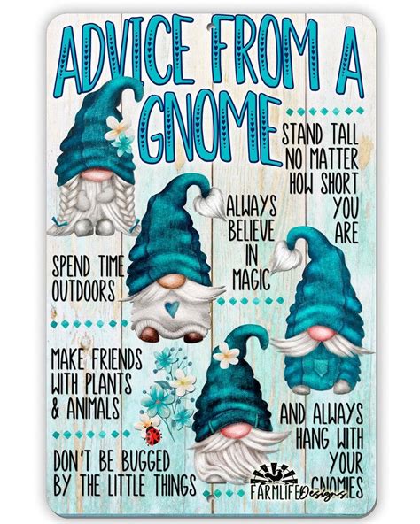 The Best Gnome Sayings for Christmas Signs and Gifts. If you're giving an item as a gift, here are a few great gnome sayings. gnome for the holidays. hanging with my gnomes, hanging with my gnomies. there's gnome place like home. gnome, sweet home (or gnome, sweet gnome) he gnomes if you've been bad or good. there's gnome body like you.