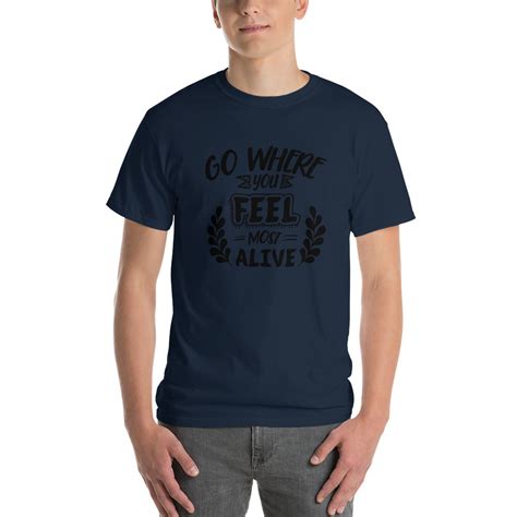 Go Where You Feel Most Alive T-Shirt Earthbound Trading Co.