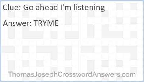 Go ahead, I`m listening - 1 answer Crossword Clues