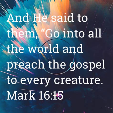 Go into all the world and preach the gospel nkjv. And He said to them, "Go into all the world and preach the gospel to all creation. And He said to them, "Go into all the world and preach the gospel to all creation. Read the Bible; Reading Plans; Advanced Search; Available Versions; Audio Bibles; Study Tools; Scripture Engagement ... 