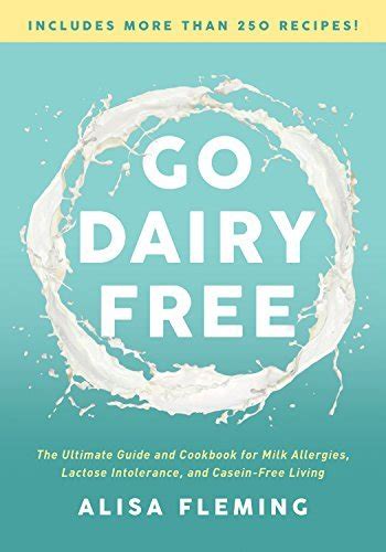 Full Download Go Dairy Free The Ultimate Guide And Cookbook For Milk Allergies Lactose Intolerance And Caseinfree Living By Alisa Fleming