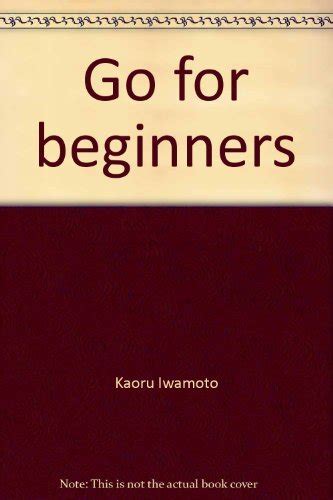 Read Online Go For Beginners By Kaoru Iwamoto