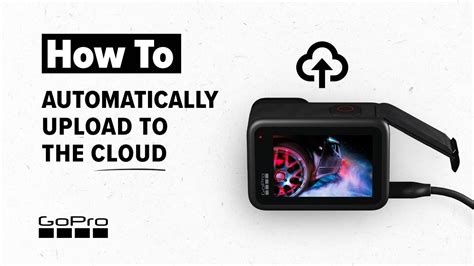 GoPro How to Automatically Upload Your Footage to the Cloud Win Big