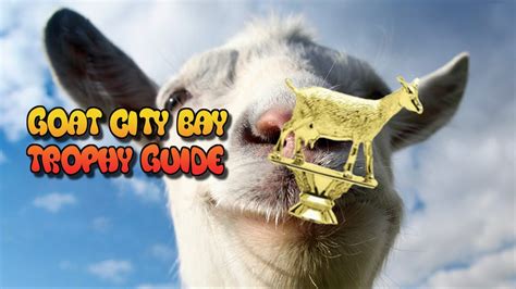  Find all the golden goat trophies in Goat City. Collect All the Trophies is a quest in Goat City Bay . Goal: 31 trophies. See Trophy for a walkthrough. The counter for this quest may not match the correct number of trophies you have collected, and completing the quest may require exiting and re-entering the map. Categories. . 