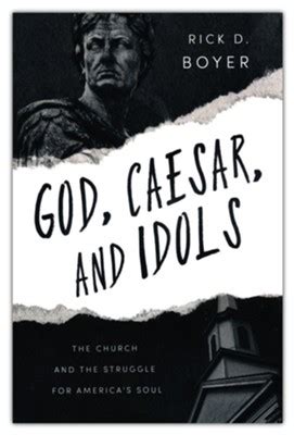 God, Caesar, and Idols by Rick D. Boyer American church and …