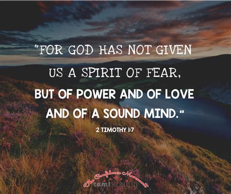 God has not given me a spirit of fear. Nov 8, 2023 · 2 Timothy 1:7 says, “For the Spirit God gave us does not make us timid, but gives us power, love and self-discipline.”. Another translation reads, “For God has not given us a spirit of fear, but of power and of love and of a sound mind” (NKJV). There are many things in this life that will tempt us to fear. Our world is facing one right ... 