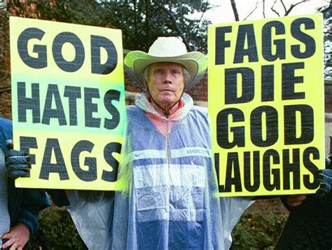 Mặc dù tôi không dung túng cho những hành động này, nhưng tôi không thể nghĩ ra một nhóm nào xứng đáng hơn klan của Fred Phelps, một nhóm có khẩu hiệu chính thức là “God Hate Fags. ” Họ cũng đã quảng bá các trưng bày tôn giáo thay thế trên khắp Hoa Kỳ.. 