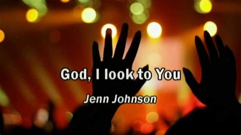 God I Look to You (Live) Lyrics: God, I look to You / I won't be overwhelmed / Give me vision / To see things like You do / God, I look to You / You're where my help comes from / Give...