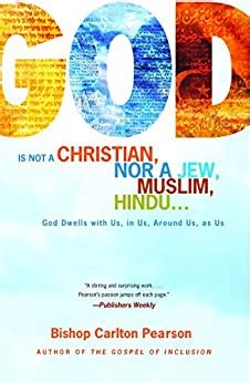 Read Online God Is Not A Christian Nor A Jew Muslim Hindu God Dwells With Us In Us Around Us As Us By Carlton D Pearson
