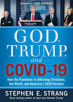 Read Online God Trump And Covid19 How The Pandemic Is Affecting Christians The World And Americas 2020 Election By Stephen E Strang