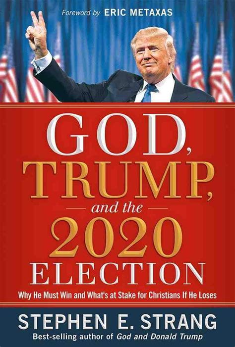 Full Download God Trump And The 2020 Election Why He Must Win And Whats At Stake For Christians If He Loses By Stephen E Strang