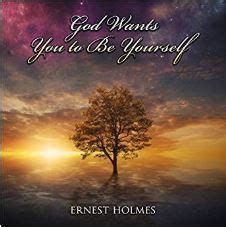 Read Online God Wants You To Be Yourself By Ernest Shurtleff Holmes